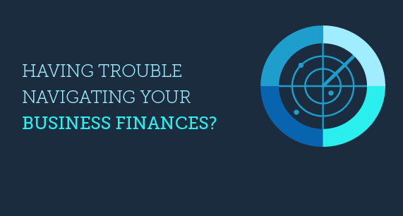Having Trouble Navigating your Business Finances
